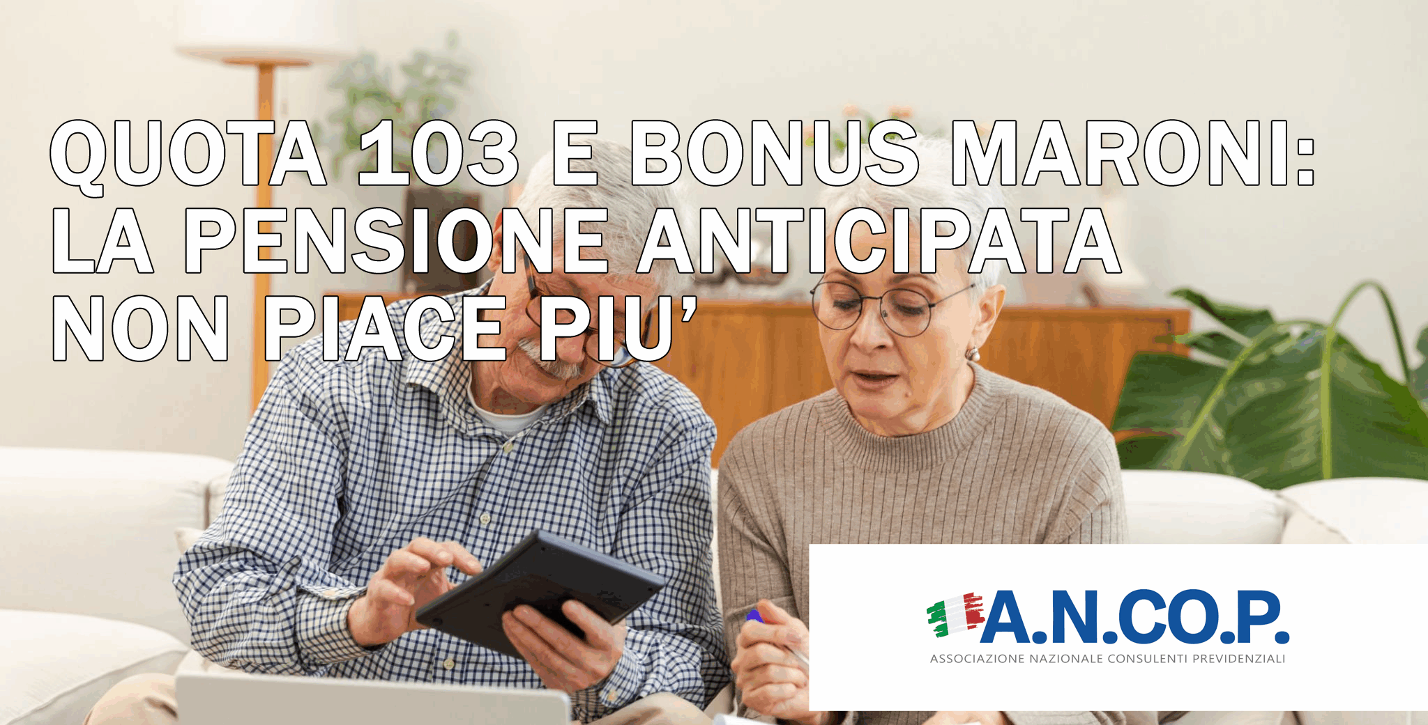 QUOTA 103 E BONUS MARONI: LA PENSIONE ANTICIPATA NON PIACE PIU’